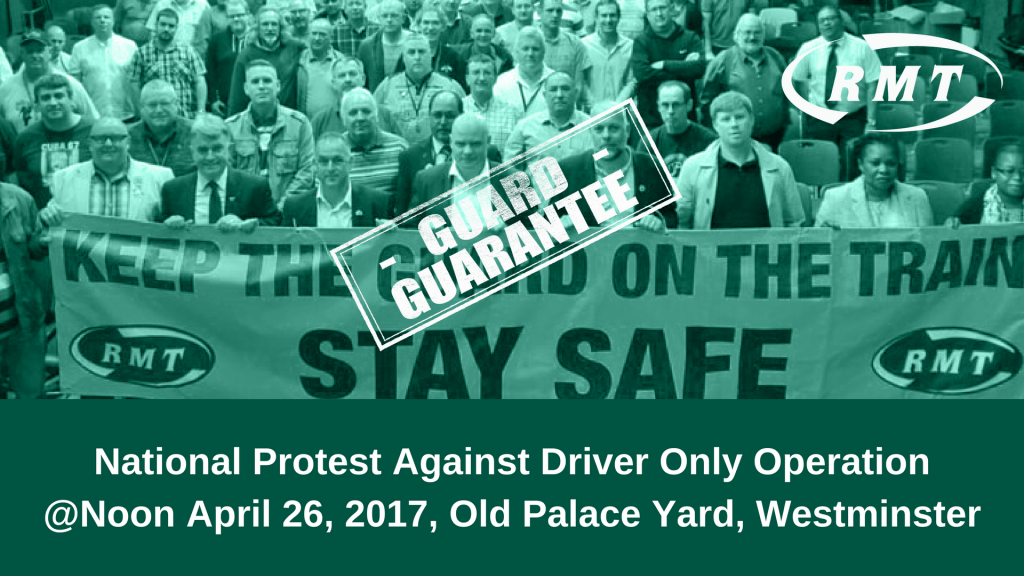 RMT National Protest Against Driver Only Operation@Noon April 26, 2017, Old Palace Yard, Westminster