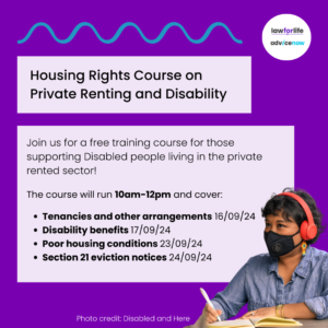 The sign up link is here: https://www.advicenow.org.uk/lawforlife/news/sign-our-housing-rights-course-private-renting-disabled-people